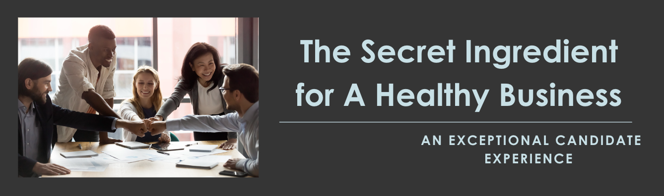 The Secret Ingredient for A Healthy Business: An Exceptional Candidate Experience   Hero Image